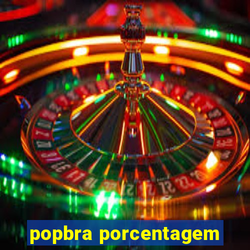 popbra porcentagem